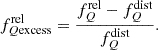 $$ f_{Q {\mathrm {excess}}}^{{\mathrm {rel}}}= \frac {f_Q^{{\mathrm {rel}}}-f_Q^{{\mathrm {dist}}}}{f_Q^{{\mathrm {dist}}}}. $$