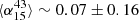 $ \langle \alpha _{15}^{43}\rangle \sim 0.07\pm 0.16 $