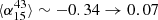 $ \langle \alpha _{15}^{43}\rangle \sim -0.34 \rightarrow 0.07 $