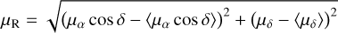 $\mu_{\mathrm{R}}=\sqrt{\left(\mu_{\alpha} \cos \delta-\left\langle\mu_{\alpha} \cos \delta\right\rangle\right)^{2}+\left(\mu_{\delta}-\left\langle\mu_{\delta}\right\rangle\right)^{2}}$