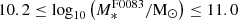 $ 10.2\leq \log _{10}\left (M_*^{{\mathrm {F0083}}}/{\mathrm {M_{\odot }}}\right )\leq 11.0 $