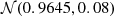 $ {\cal {{N}}} (0.9645, 0.08) $