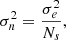 $$ \sigma ^2_n= \frac {\sigma _e^2}{N_s}, $$