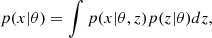 $$ p(x | \theta ) = \int p(x |\theta , z)p(z | \theta )dz, $$