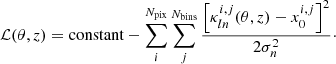 $$ {\cal {{L}}}(\theta , z) = {\mathrm {constant}} - \sum _i^{N_{\mathrm {pix}}} \sum _{j}^{N_{\mathrm {bins}}} \frac {\left [\kappa _{ln}^{i,j}(\theta , z)-x_0^{i,j}\right ]^2}{2\sigma _n^2}\cdot $$