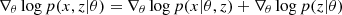 $$ \nabla _{\theta } \log p(x,z | \theta ) = \nabla _{\theta } \log p(x | \theta , z) + \nabla _{\theta } \log p(z | \theta ) $$