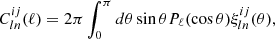 $$ C^{ij}_{ln}(\ell ) = 2\pi \int _0^{\pi } d\theta \sin {\theta }P_{\ell }(\cos {\theta })\xi ^{ij}_{ln}(\theta ), $$