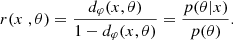 $$ r(x \;, \theta ) = \frac {d_{\varphi }(x, \theta )}{1 - d_{\varphi }(x, \theta )} = \frac {p(\theta | x)}{p(\theta )}. $$