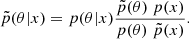 $$ {\tilde {p}}(\theta |x) = p(\theta |x) \frac {{\tilde {p}}(\theta ) \; p(x)}{p(\theta ) \; {\tilde {p}}(x)}. $$