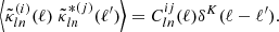 $$ \left \langle {\tilde {\kappa }}^{(i)}_{ln} (\ell ) \; {\tilde {\kappa }}^{*(j)}_{ln}(\ell ')\right \rangle =C^{ij}_{ln}(\ell )\delta ^{K}(\ell -\ell '). $$