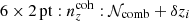 $ {{6\times2\,\mathrm{pt}}}:{n^{\mathrm{coh}}_{z}}:{{\mathcal{N}_{\text{comb}}+{\delta{z}_i}}} $