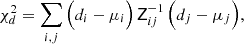$$ \begin{aligned} \chi _{{d}}^2 = \sum _{i,j} {\Big (}{d}_i-{\mu }_i{\Big )}\,\mathsf Z ^{-1}_{ij}\,{\Big (}{d}_j-{\mu }_j{\Big )}, \end{aligned} $$