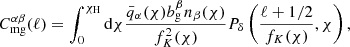 $$ \begin{aligned} C_{\rm {mg}}^{\alpha \beta }(\ell ) = \int ^{\chi _{\rm {H}}}_{0} \mathrm{d} \chi \frac{\bar{q}_{\alpha }(\chi )b^{\beta }_{\mathrm{g} }n_{\beta }(\chi )}{f^{2}_{K}(\chi )} P_{\delta }\left(\frac{\ell +1/2}{f_{K}(\chi )}, \chi \right), \end{aligned} $$