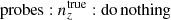 $ \mathrm{probes}:{n^{\mathrm{true}}_{z}}:\mathrm{do\,nothing} $