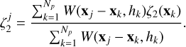 $\[\zeta_2^j=\frac{\sum_{k=1}^{N_p} W\left(\mathbf{x}_j-\mathbf{x}_k, h_k\right) \zeta_2\left(\mathbf{x}_k\right)}{\sum_{k=1}^{N_p} W\left(\mathbf{x}_j-\mathbf{x}_k, h_k\right)}.\]$