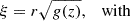 $$ \xi =r\sqrt {g(z)},\quad {\mathrm {with}} $$