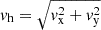 $ v_{\mathrm {h}}=\sqrt {{v_{\mathrm {x}}^2+v_{\mathrm {y}}^2}} $