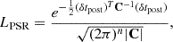 $$ \begin{aligned} L_{\rm {PSR}} = \frac{e^{-\frac{1}{2}(\delta t_{\rm post})^{T}\mathbf C ^{-1}(\delta t_{\rm post})}}{\sqrt{(2\pi )^n|\mathbf C |}}, \end{aligned} $$