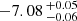 $ -7.08 \,^{+0.05}_{-0.06} $