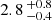 $ 2.8 \,^{+0.8}_{-0.4} $