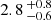 $ 2.8 \,^{+0.8}_{-0.6} $