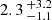 $ 2.3 \,^{+3.2}_{-1.1} $