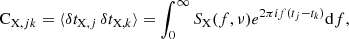 $$ \begin{aligned} \mathrm{C}_{\mathrm{X}, jk} = \langle \delta t_{\mathrm{X}, j} \, \delta t_{\mathrm{X}, k} \rangle = \int _0^\infty S_{\mathrm{X}}(f,\nu ) e^{2\pi i f(t_j-t_k)} \mathrm{d}f, \end{aligned} $$