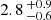 $ 2.8 \,^{+0.9}_{-0.6} $