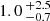 $ 1.0 \,^{+2.5}_{-0.7} $