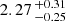 $ 2.27 \,^{+0.31}_{-0.25} $