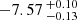 $ -7.57 \,^{+0.10}_{-0.13} $