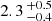 $ 2.3 \,^{+0.5}_{-0.4} $