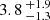 $ 3.8 \,^{+1.9}_{-1.3} $