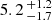 $ 5.2 \,^{+1.2}_{-1.7} $