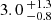 $ 3.0 \,^{+1.3}_{-0.8} $