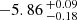 $ -5.86 \,^{+0.09}_{-0.18} $
