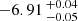 $ -6.91 \,^{+0.04}_{-0.05} $