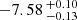 $ -7.58 \,^{+0.10}_{-0.13} $