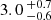 $ 3.0 \,^{+0.7}_{-0.6} $