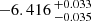 $ -6.416 \,^{+0.033}_{-0.035} $