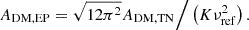 $$ \begin{aligned} A_{\rm DM,EP}=\sqrt{12\pi ^2}A_{\rm DM,TN}\Big /\left(K\nu _{\rm ref}^2\right). \end{aligned} $$