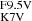 $ {}^\mathrm {F9.5V}_\mathrm {K7V} $