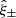 $ {\hat {\xi }}_\pm $