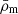 $ \bar \rho _\mathrm {m} $