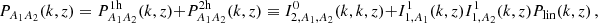 $$ P_{A_1A_2}(k,z) = P^{\mathrm {1h}}_{A_1A_2}(k,z) + P^{\mathrm {2h}}_{A_1A_2}(k,z) \equiv I^0_{2, A_1,A_2}(k,k,z) + I^1_{1,A_1}(k,z)I^1_{1,A_2}(k,z) P_\mathrm {lin}(k,z)\,, $$