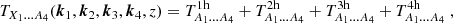 $$ \begin{aligned} T_{X_1\dots A_4}(\boldsymbol {k}_1,\boldsymbol {k}_2,\boldsymbol {k}_3,\boldsymbol {k}_4,z) = &\; T^{\mathrm {1h}}_{A_1\dots A_4} + T^{\mathrm {2h}}_{A_1\dots A_4} + T^{\mathrm {3h}}_{A_1\dots A_4} + T^{\mathrm {4h}}_{A_1\dots A_4}\;, \end{aligned} $$