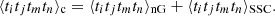 $$ \langle t_i t_j t_m t_n\rangle _\mathrm {c} = \langle t_i t_j t_m t_n\rangle _\mathrm {nG} + \langle t_i t_j t_m t_n\rangle _\mathrm {SSC}. $$