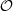$ {{\mathbf{\mathcal{O}}}} $