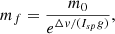 $$ \begin{aligned} m_{f}=\frac{m_{0}}{e^{\Delta v/(I_{sp}g)}}, \end{aligned} $$