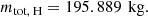 $$ \begin{aligned} m_{\text{tot},\text{ H}} = 195.889\,\text{ kg}. \end{aligned} $$